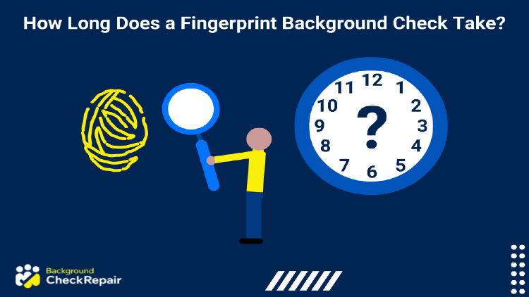 Man in yellow shirt and blue pants holding up a magnifying glass to inspect a fingerprint while a clock on the wall shows how long does a fingerprint background check take.