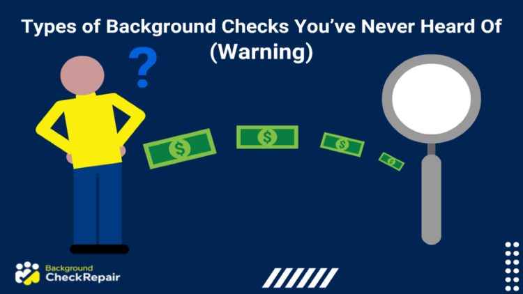 Dollar bills in between a magnifying glass on the right and a man wondering what are the types of background checks.
