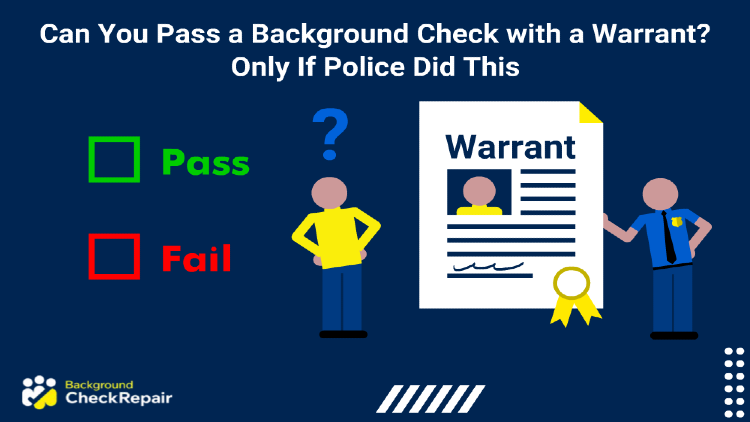 A man looking at document of background check pass and fail checkboxes on the left, asking can you pass a background check with a warrant held by a police officer on the right serving a bench warrant.