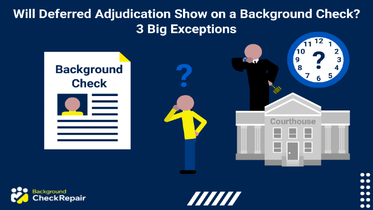 Will Deferred Adjudication Show on a Background Check? 3 Big Exceptions