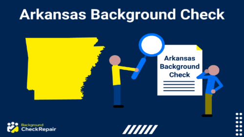 Arkansas background check document on the right, while a man holds up a magnifying glass to look for recent arrests and inmate records during an Arkansas criminal background check section and wonders how to get a free Arkansas background check in the state of Arkansas, shown on the left in yellow.