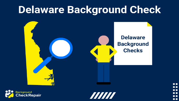 Delaware background check document on the right with a man in the middle wondering how to get a Delaware criminal background check that complies with Delaware background check laws while a magnifying glass hovers of a state of Delaware indicating a free background check, Delaware.