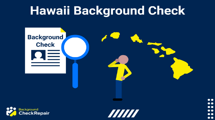 Background check, Hawaii document on the left while a man searching for employment in Hawaii scratches his chin and wonders how do I get a Hawaii background check and the state of Hawaii and all islands is seen to the right in yellow.