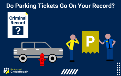 Do parking tickets go on your record a man wonders while a police officer hands him a parking ticket while he asks can parking tickets affect your license or show up on a criminal record background check on the left with a question mark including an answer for do warnings go on your record, gray car parked behind a red fire extinguisher in the bottom middle.