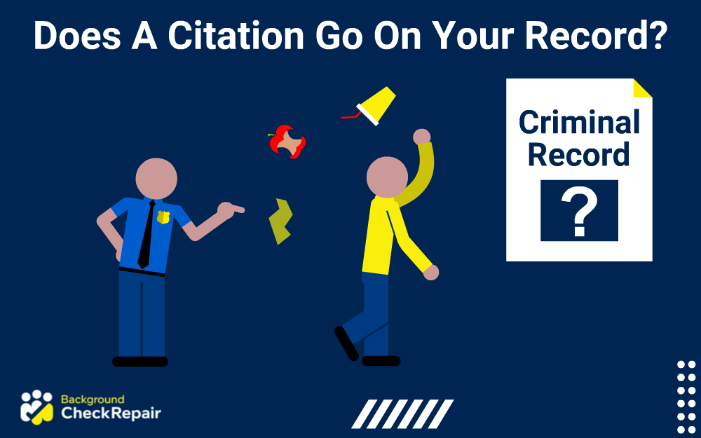 Does a citation go on your record a man wonders after being given a citation for littering an apple and a drink cup, and looking at his criminal record on the right to search for does a citation go on your driving record, does a non traffic citation go on your record, does a parking citation go on your record, and does a citation go on your criminal record as a police officer tells him to pick up the trash.