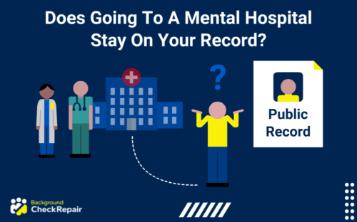Does going to a mental hospital stay on your record and man asks while being discharged by a doctor and a nurse to the left from psych ward rehab at a mental hospital and looking at his public record on the right and wondering how long does a 5150 stay on your record and does involuntary commitment stay your record?