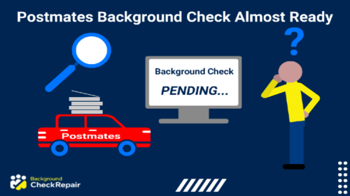 Postmates background check almost ready a man wonders, asking does Postmates hire felons while looking at a computer screen that has the almost ready message for a Postmates background check with a red food delivery car to the left.