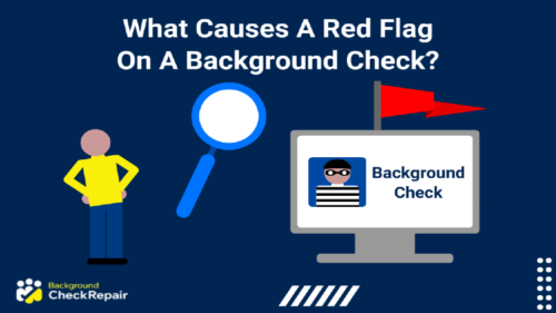 A man looking at an online background check of a person with a criminal record on a computer screen with a red flag sticking out of the top and a magnifying glass examining it with questions of what causes a red flag on a background check.