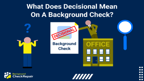 Background check report with the word decisional stamped on it in red, while a man wearing a green suit in an office building hands the report back to another man in a yellow shirt who has a question mark over his head as he shrugs his shoulders and wonders what does decisional mean on a background check.