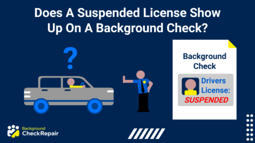 Police officer holding out his hand to stop a driver in a grey car who wonders does a suspended license show up on a background check while looking at a background check that shows a suspended license on the right and thinking about the background check for drivers license requirements.