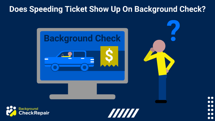 Does speeding ticket show up on background check reports a man with a question mark over his head wonders while looking at a computer screen that shows a background check with a speeding car getting a costly ticket.