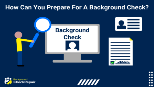 Man holds a giant magnifying glass up to a large computer screen with an online background check showing, driver’s license in upper right corner, with a signed consent form under it with box checked in green showing items that answer how can you prepare for a background check before submitting the search.