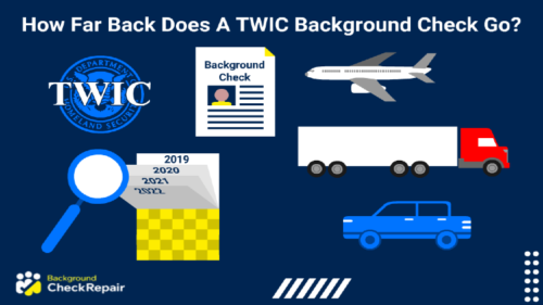 How far back does a TWIC background check go written across the top of a graphic showing a background check and large magnifying glass hovering over flipping pages of a calendar, with a TWIC symbol in the upper left corner and a airplane in the right, a semi truck under neath it, and a blue passenger vehicle under that.