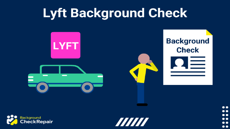 Green colored sedan car on the left with a Lyft sign above its roof while a man in a yellow shirt has his hand on his chin and one hand on his hip looking at a Lyft background check report on the right.