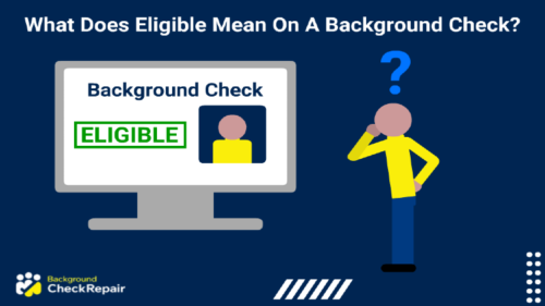 Man wearing yellow shirt and blue pants standing on the right looks left with a blue question mark over his head at a large computer screen that shows his background check with the word “eligible” in green box written on it as he asks what does eligible mean on a background check.