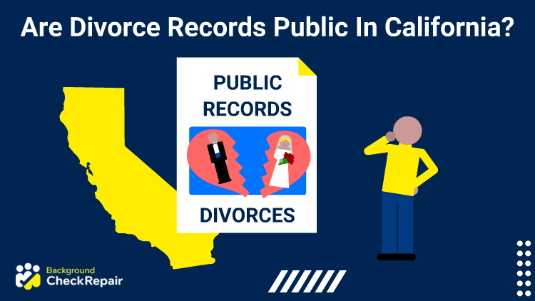 Are divorce records public in California a man with his hand on his chin wonders while looking at a CA public records document that has a married couple frame in a hear that is split down the middle and the state of California in yellow on the left.