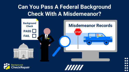 Can you pass a federal background check with a misdemeanor and man wearing a suit asks while looking at a computer that shows a traffic violation misdemeanor on the right, and on the left a background check and federal building.