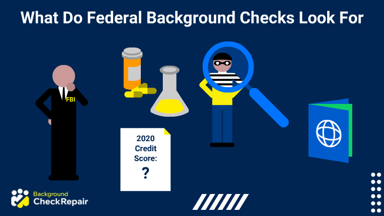Man with a previous criminal record wonders what do federal background checks look for while considering some federal employment background check disqualifiers like drug convictions, a poor credit report, and passport violations.