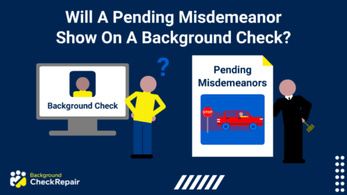 Will a pending misdemeanor show on a background check a man with his hands on his hips wonders while looking at a background check on a computer screen on the left and a judge holds out pending misdemeanor charges on the right.
