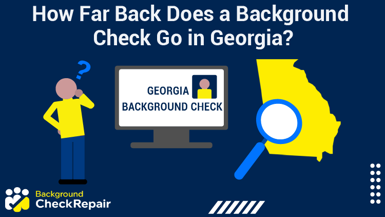 Man looking at the state of Georgia and a Georgia background check report on a computer screen has a question mark over his head and wonders how far back does a background check go in Georgia.