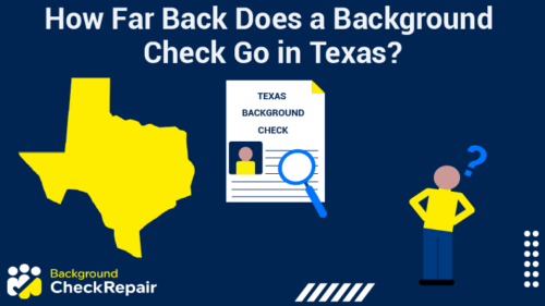 Man on the right looks at the state of Texas and a Texas background check report with a magnifying glass over it and questions how far back does a background check go in Texas for Texas arrest records and jobs.