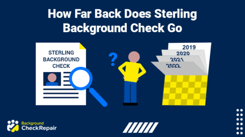 Man with his hands on his hips and a question mark beside him wonders how far back does a sterling background check go and how to pass Sterling background check while looking at a Sterling background check report and calendars on his left with pages of years flipping.