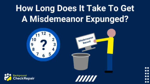 How long does it take to get a misdemeanor expunged a man on the right who is tossing a misdemeanor criminal record in a garbage can wonders, while a clock on the left shows a question mark instead of hands.
