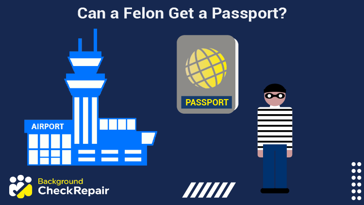 Convicted felon wearing a jail-striped shirt looks at an international airport and a passport and wonders can a felon get a passport in any state, and can you get a passport if you have a felony?