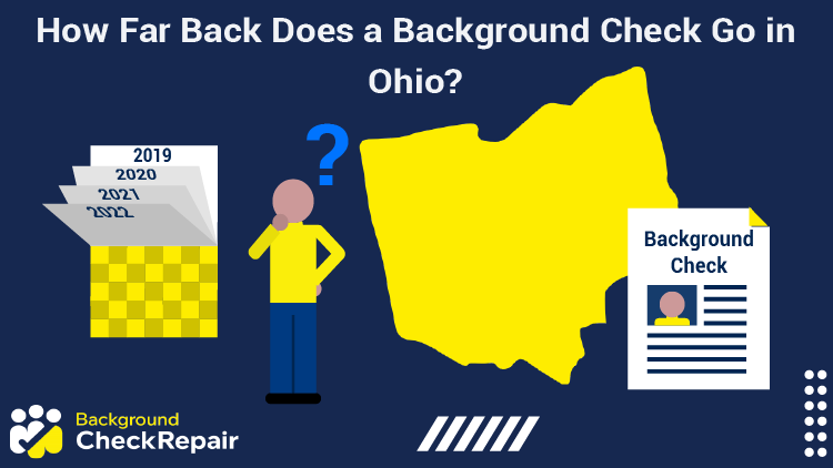 Man looks at a background check BCI document and the state of Ohio and a calendar and questions how far back does a background check go in Ohio and what are the background check laws for 10 year background check states?