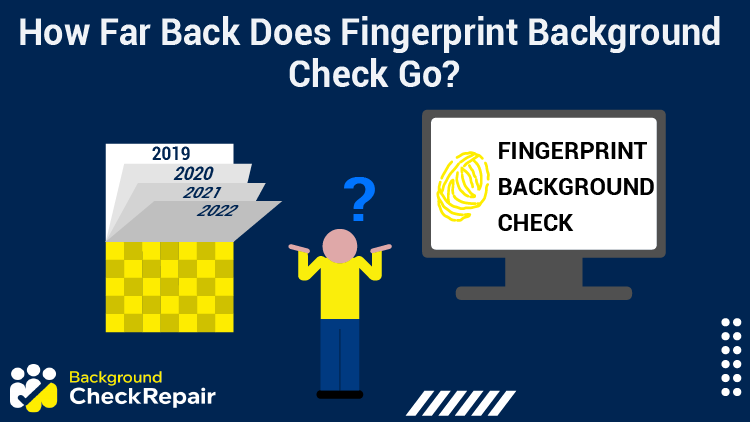 Man holding up his hands seems confused and while looking at a fingerprint background check and a calendar with the pages flipping, asking how far back does fingerprint background check go and how far back does federal background check go?