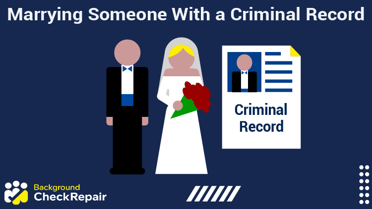 Man and woman getting married with a criminal record beside them as they wonder who will marrying someone with a criminal record affect me?